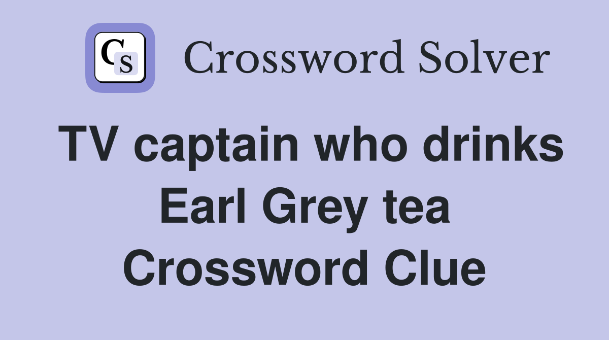 TV captain who drinks Earl Grey tea Crossword Clue