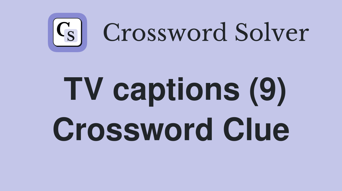 TV captions (9) Crossword Clue