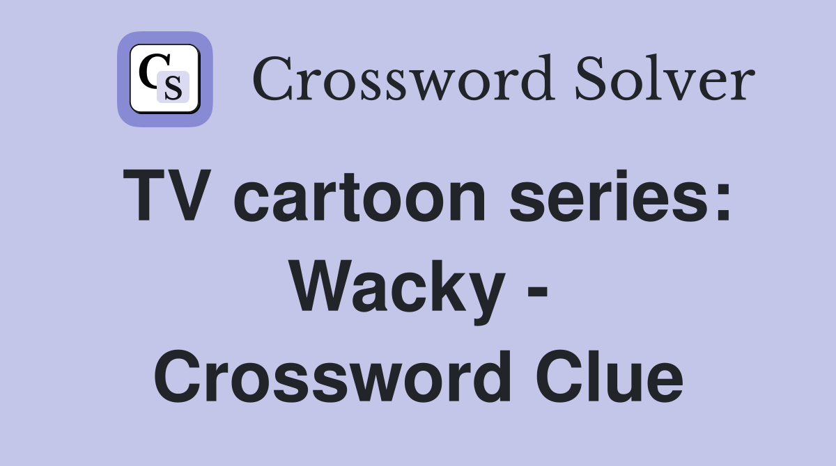 TV cartoon series: Wacky - Crossword Clue