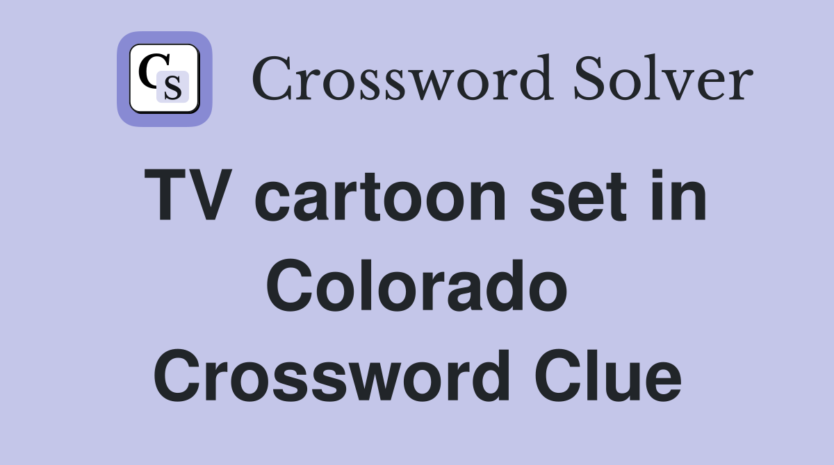 TV cartoon set in Colorado Crossword Clue
