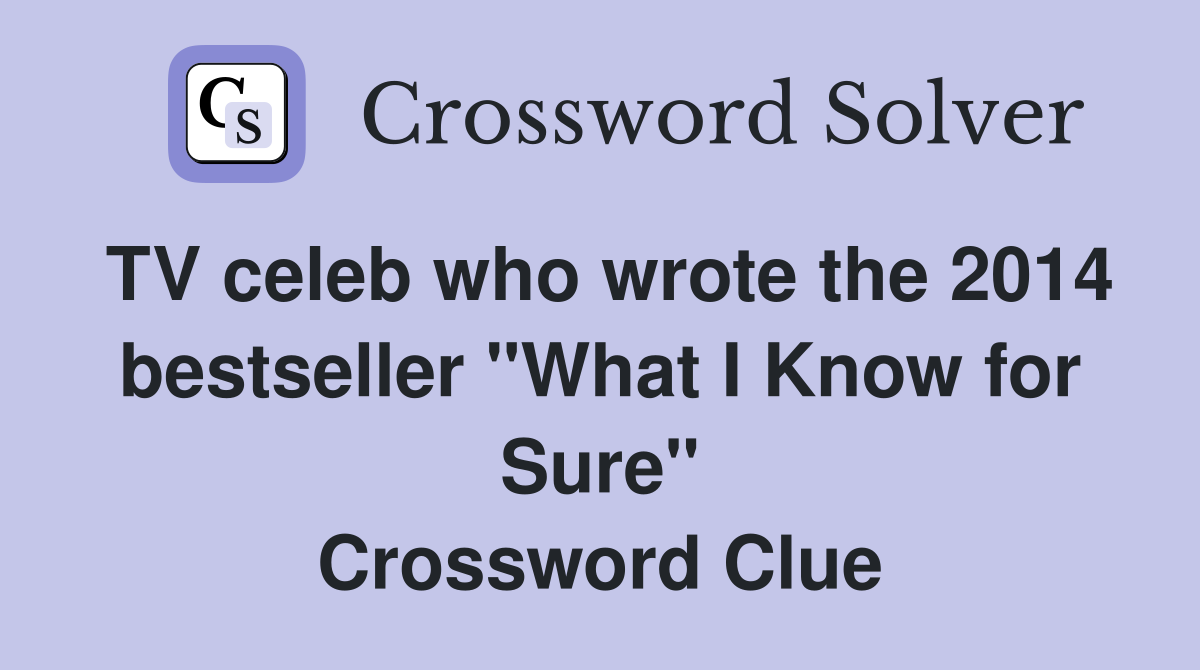 TV celeb who wrote the 2014 bestseller "What I Know for Sure" Crossword Clue