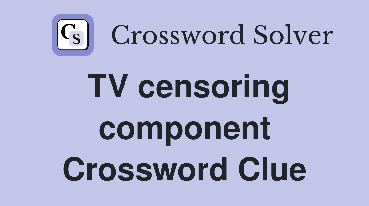TV censoring component Crossword Clue