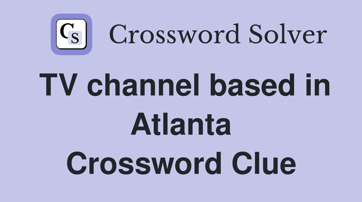 TV channel based in Atlanta Crossword Clue