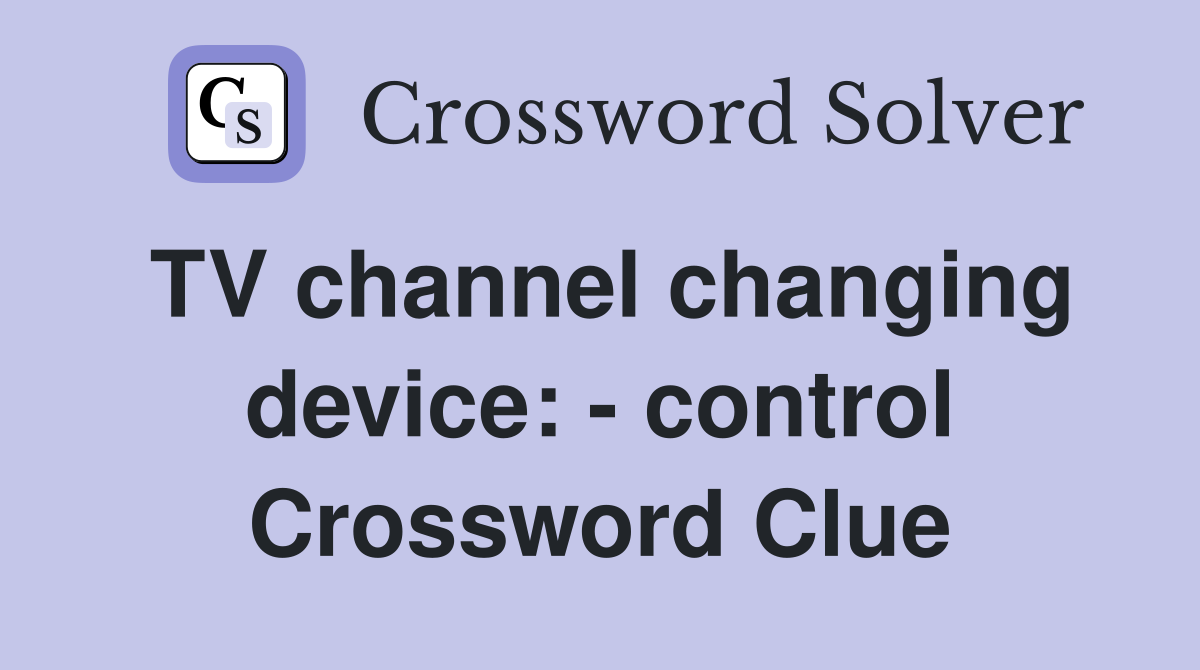 TV channel changing device: - control Crossword Clue