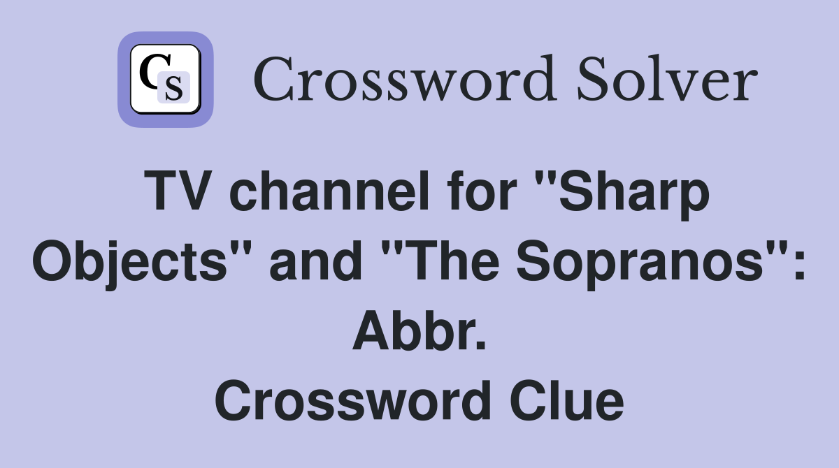 TV channel for "Sharp Objects" and "The Sopranos": Abbr. Crossword Clue