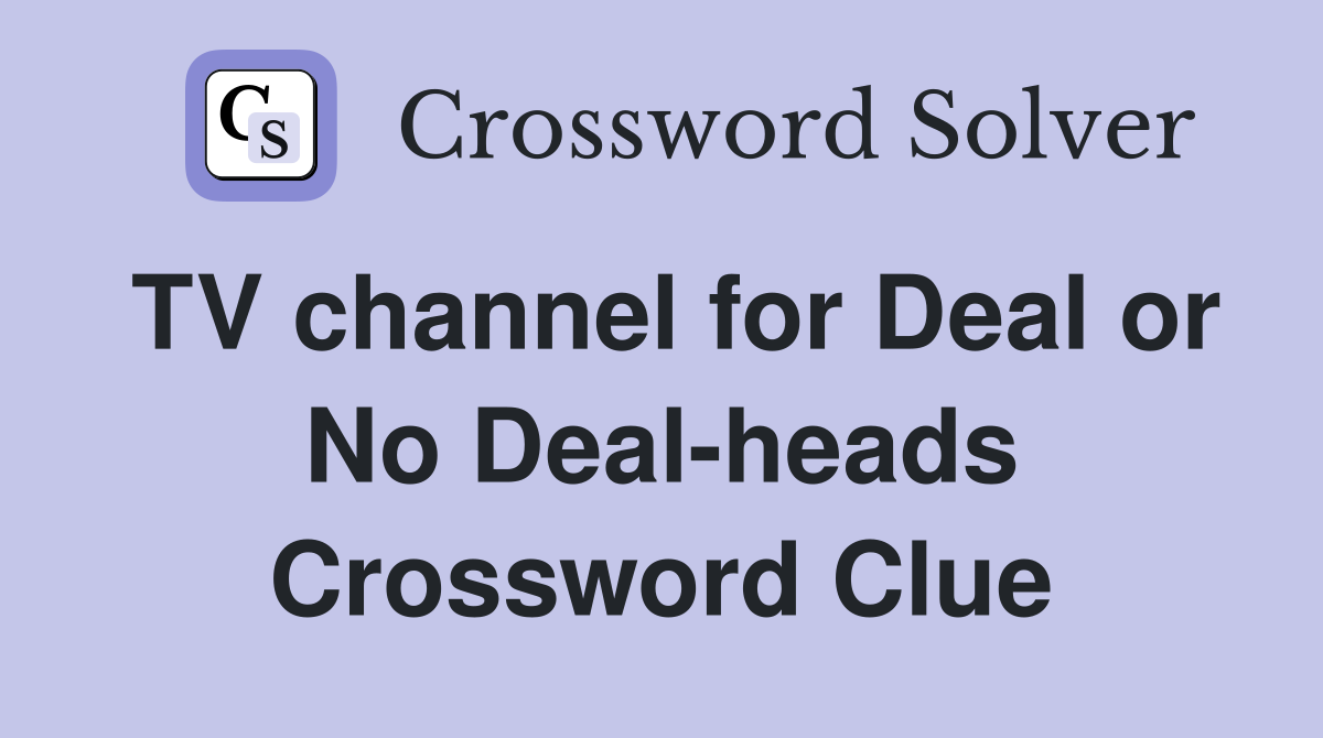 TV channel for Deal or No Deal-heads Crossword Clue
