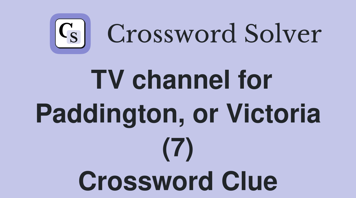 TV channel for Paddington, or Victoria (7) Crossword Clue