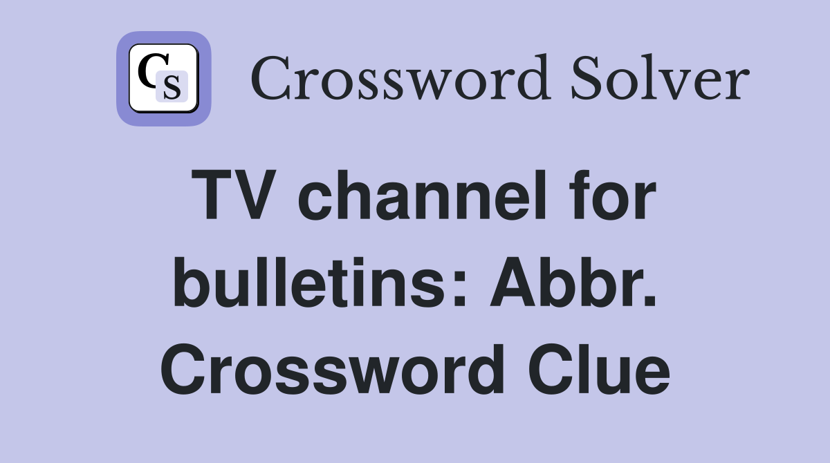 TV channel for bulletins: Abbr. Crossword Clue