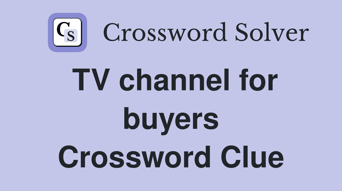 TV channel for buyers Crossword Clue