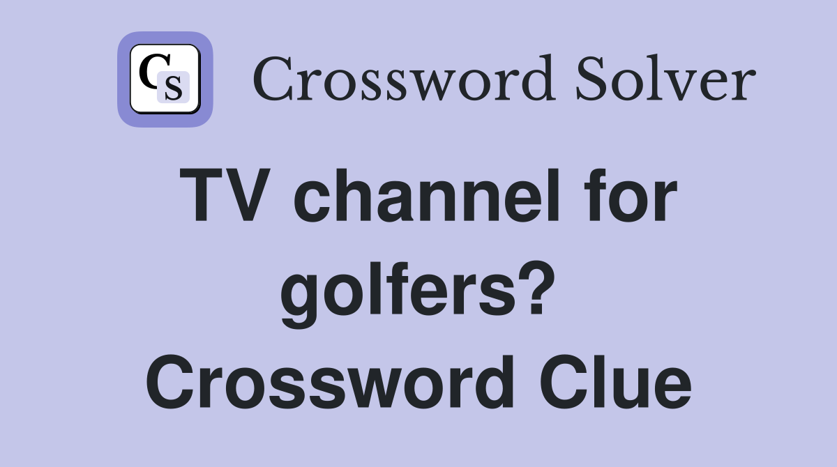TV channel for golfers? Crossword Clue