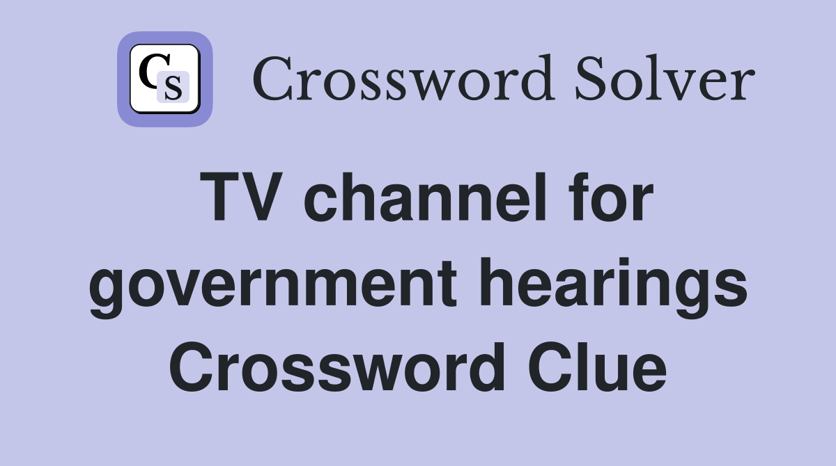 TV channel for government hearings Crossword Clue