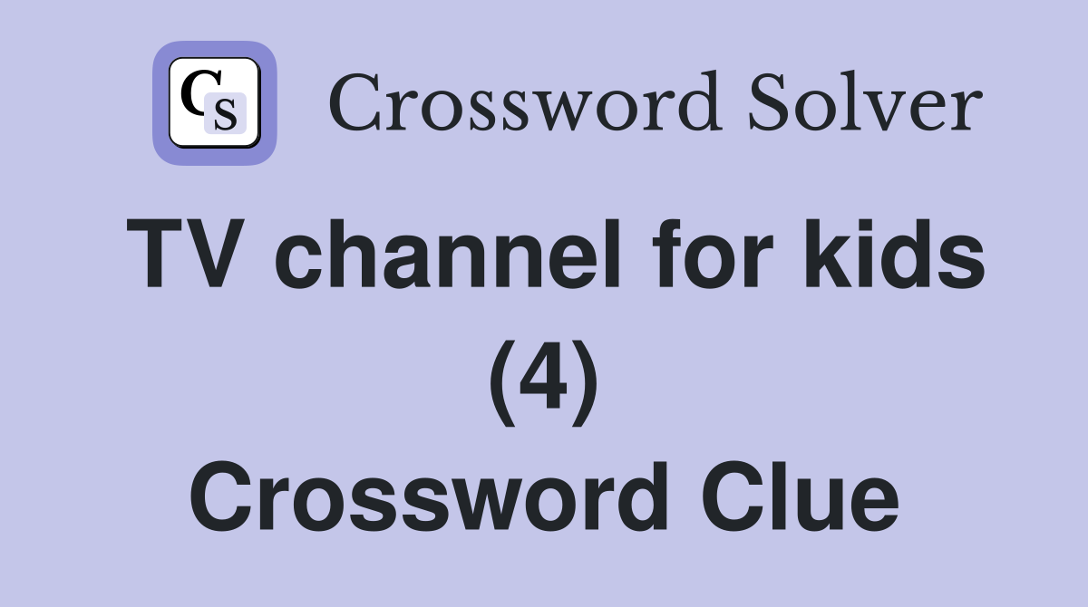 TV channel for kids (4) Crossword Clue