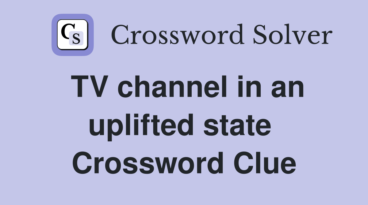 TV channel in an uplifted state  Crossword Clue