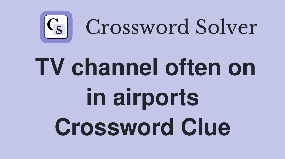 TV channel often on in airports Crossword Clue