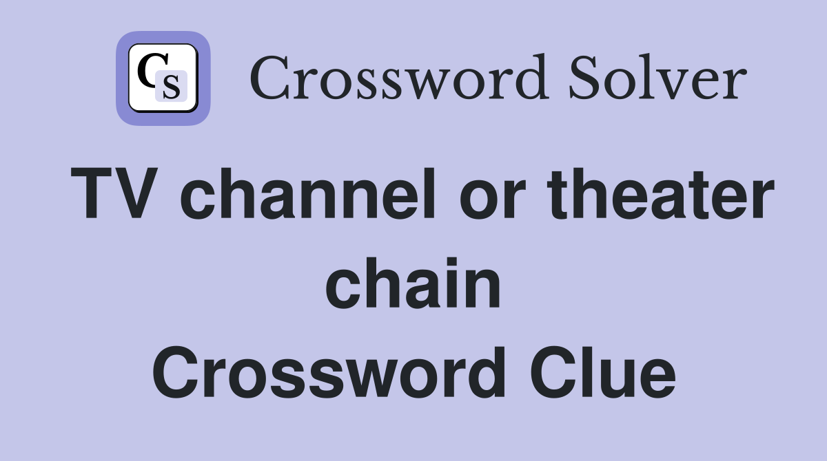 TV channel or theater chain Crossword Clue