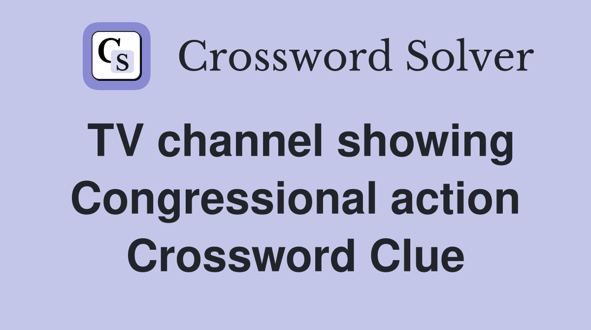 TV channel showing Congressional action Crossword Clue