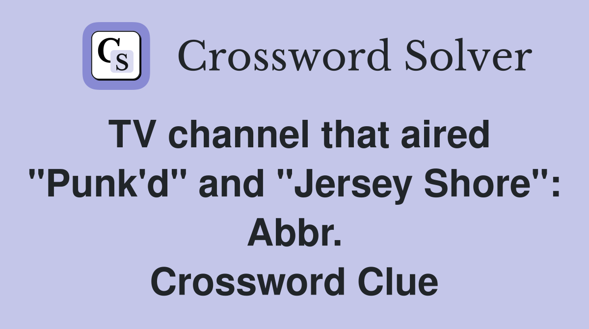 TV channel that aired "Punk'd" and "Jersey Shore": Abbr. Crossword Clue