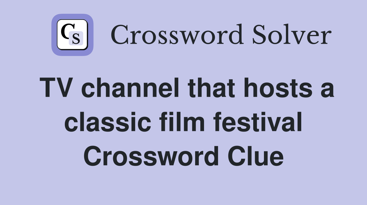 TV channel that hosts a classic film festival Crossword Clue