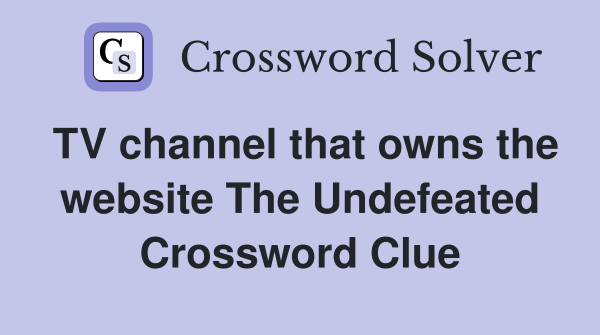 TV channel that owns the website The Undefeated Crossword Clue