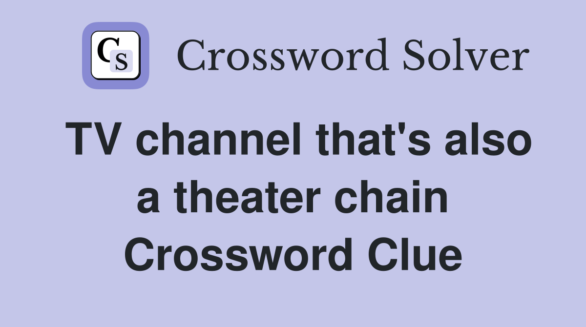 TV channel that's also a theater chain Crossword Clue