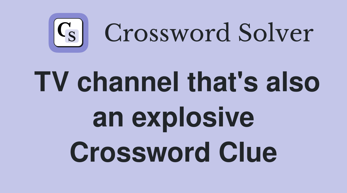 TV channel that's also an explosive Crossword Clue