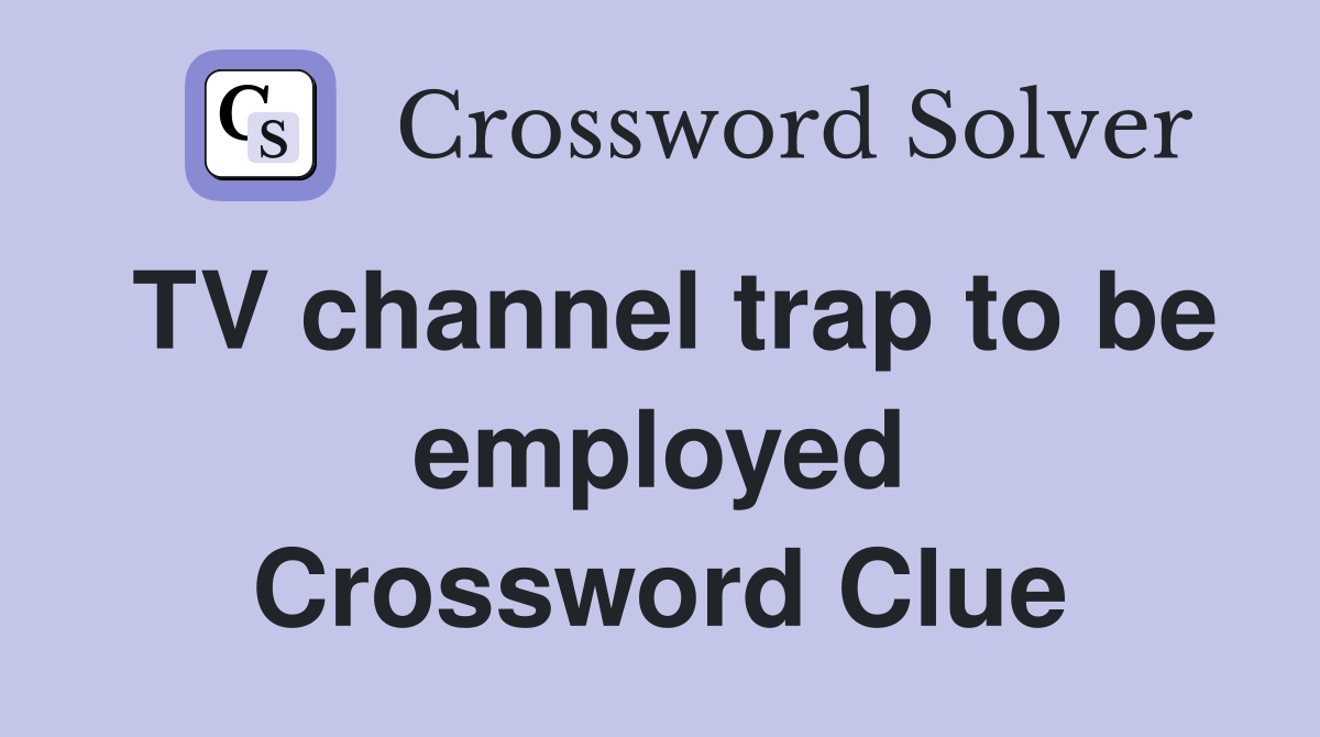 TV channel trap to be employed Crossword Clue