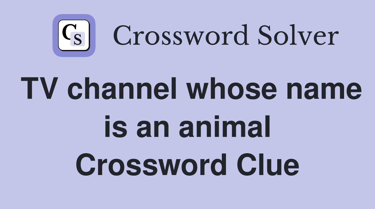 TV channel whose name is an animal Crossword Clue