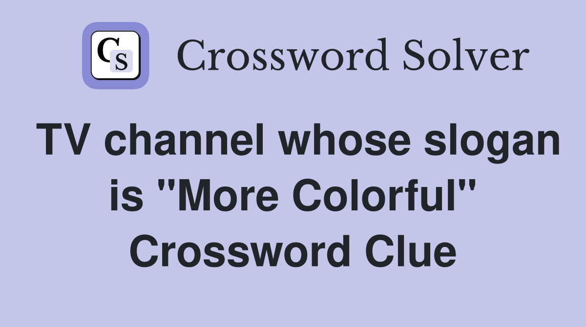 TV channel whose slogan is "More Colorful" Crossword Clue