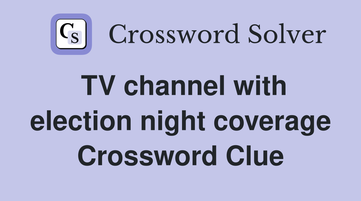 TV channel with election night coverage Crossword Clue