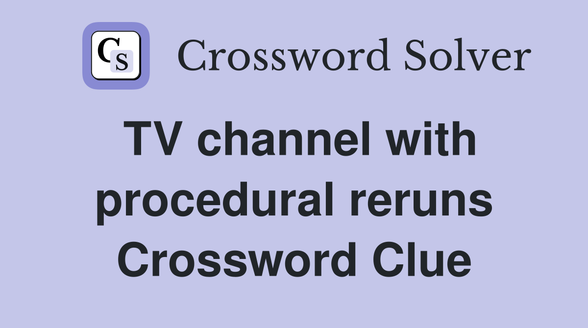 TV channel with procedural reruns Crossword Clue