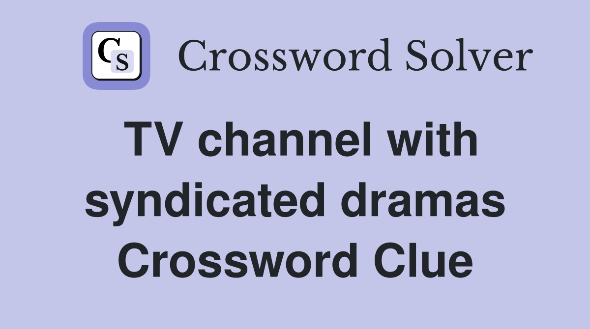 TV channel with syndicated dramas Crossword Clue