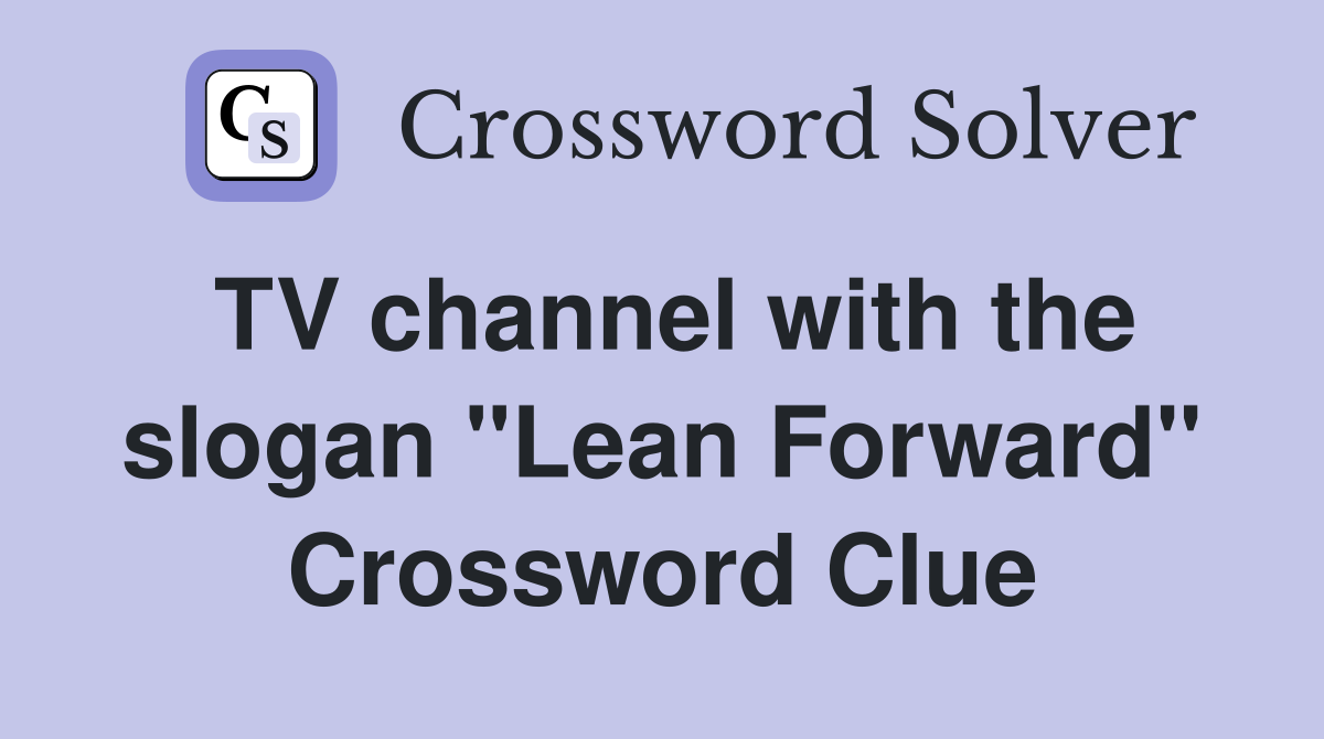 TV channel with the slogan "Lean Forward" Crossword Clue