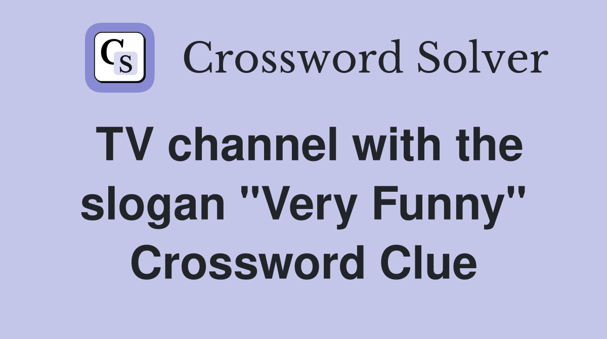 TV channel with the slogan "Very Funny" Crossword Clue