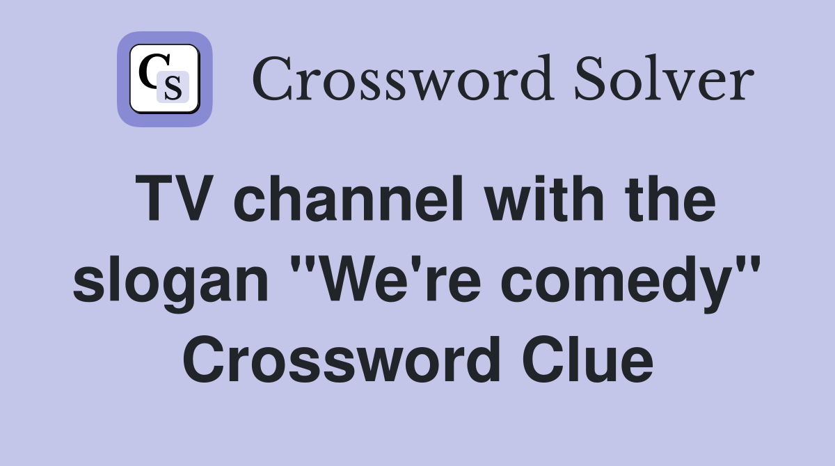 TV channel with the slogan "We're comedy" Crossword Clue