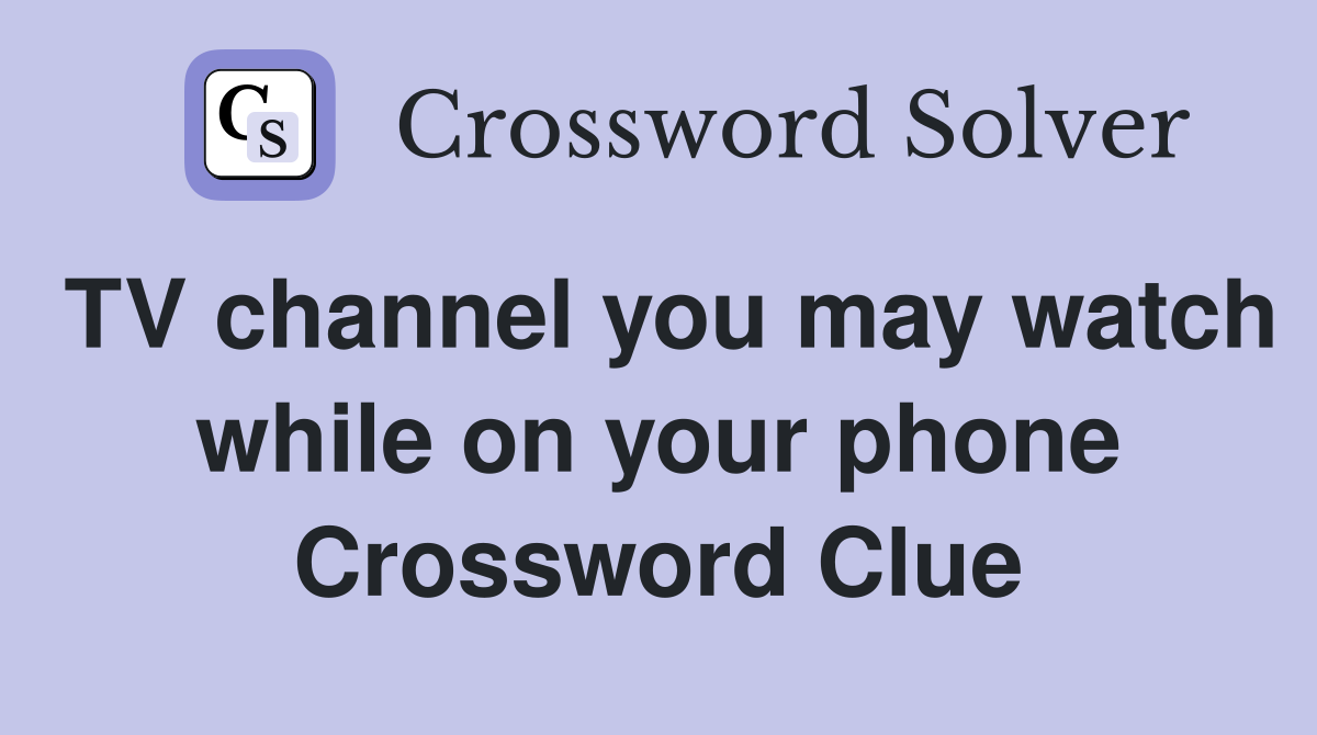 TV channel you may watch while on your phone Crossword Clue