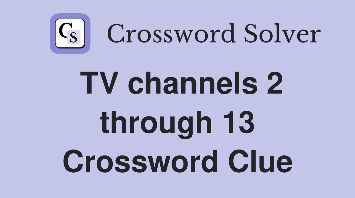 TV channels 2 through 13 Crossword Clue