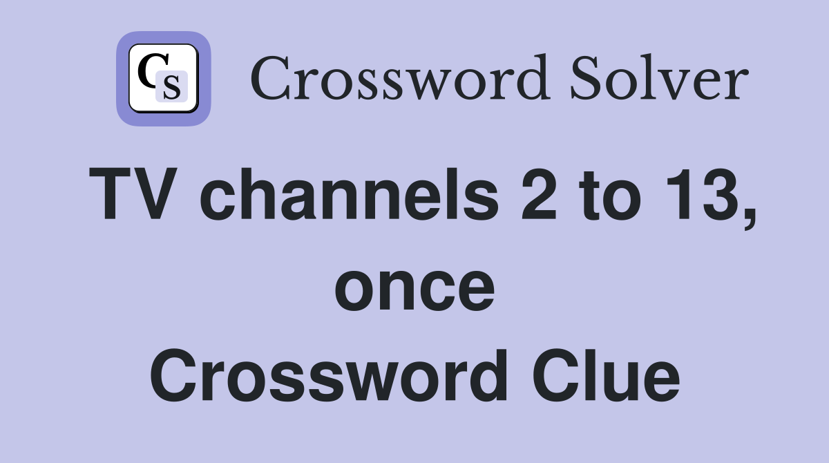 TV channels 2 to 13, once Crossword Clue