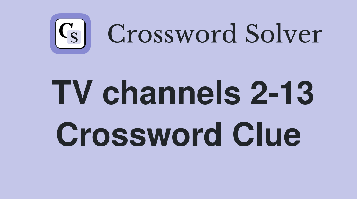 TV channels 2-13 Crossword Clue