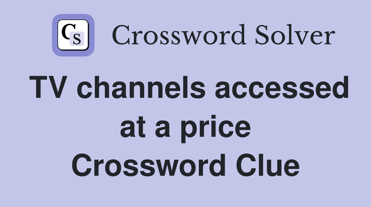 TV channels accessed at a price Crossword Clue