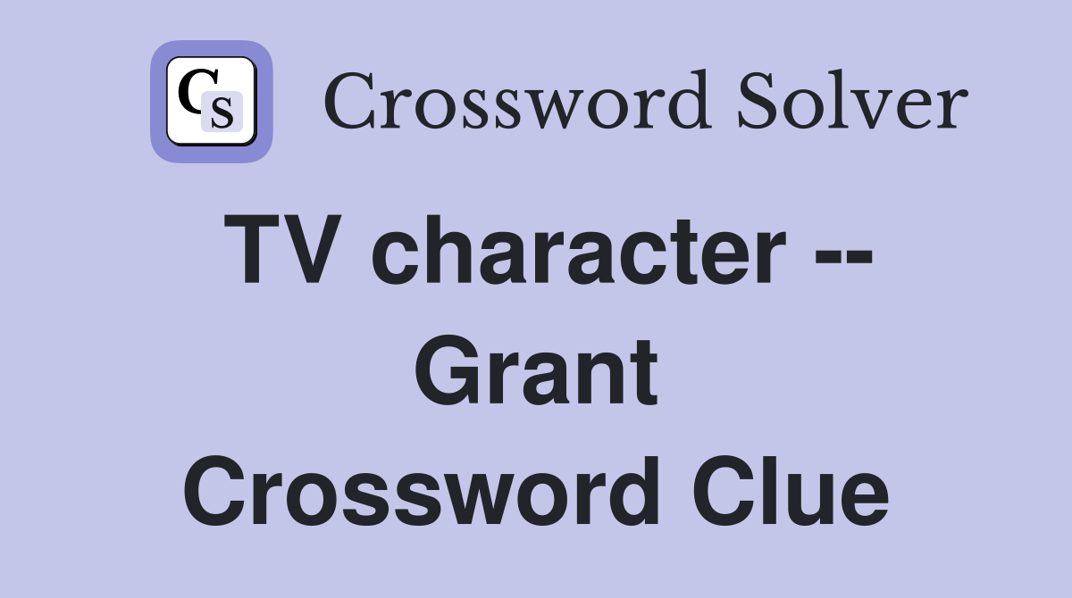 TV character -- Grant Crossword Clue