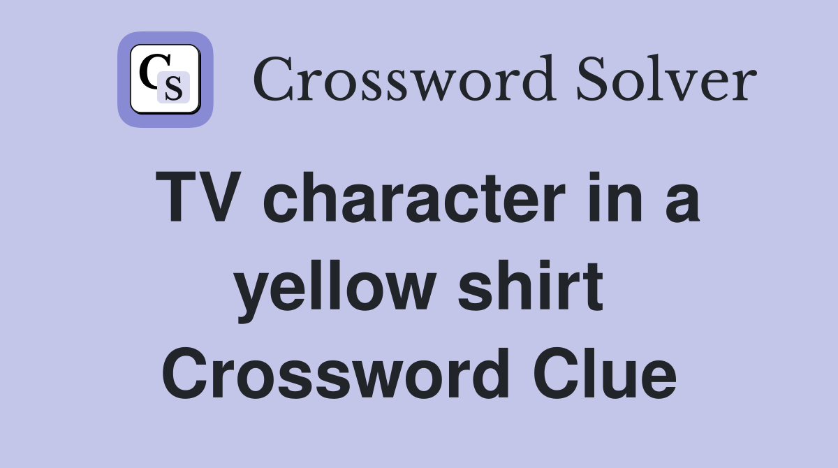 TV character in a yellow shirt Crossword Clue