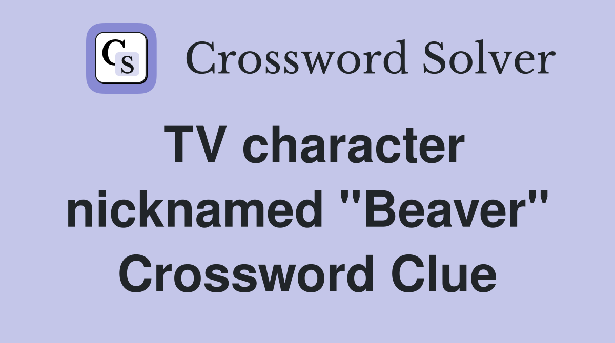 TV character nicknamed "Beaver" Crossword Clue