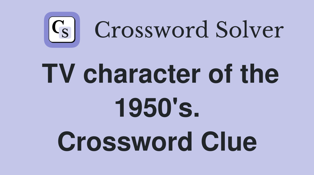 TV character of the 1950's. Crossword Clue