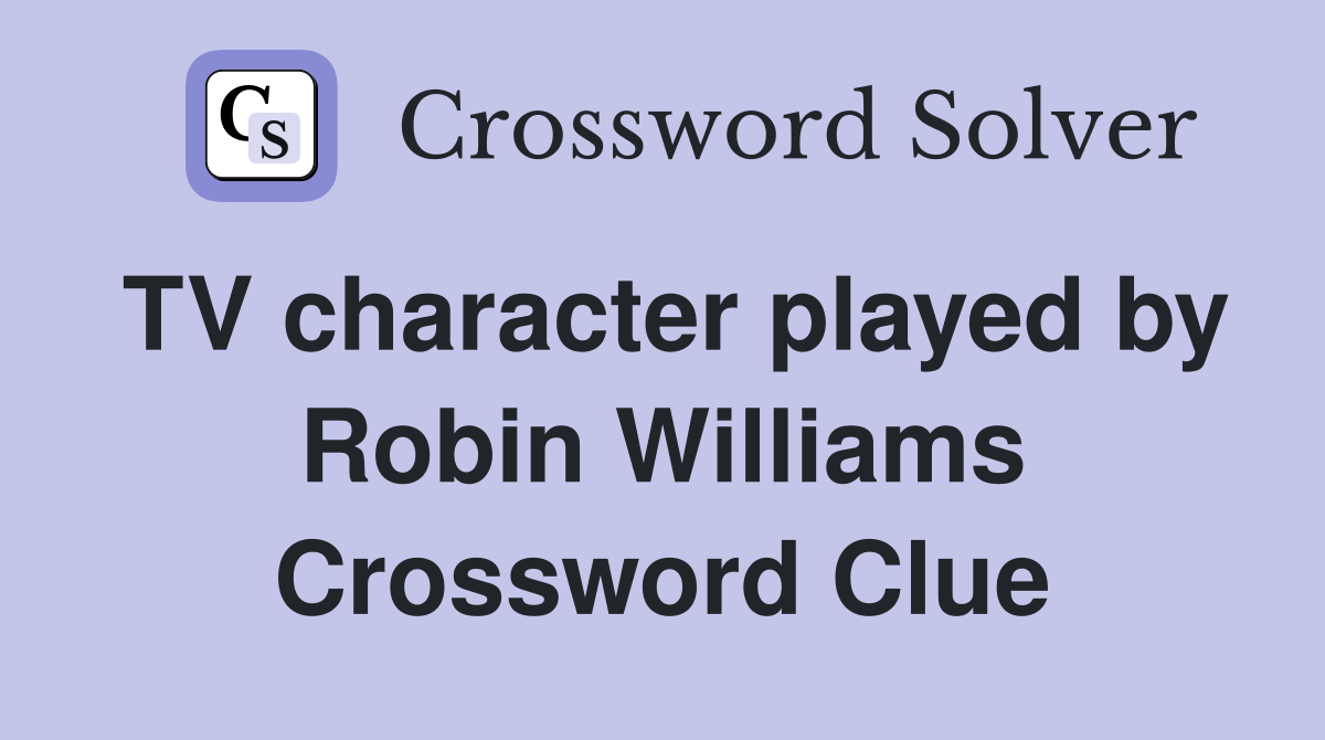 TV character played by Robin Williams Crossword Clue
