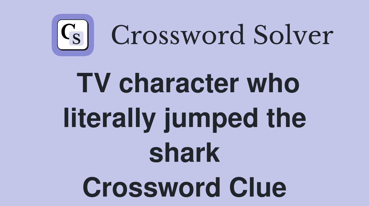 TV character who literally jumped the shark Crossword Clue