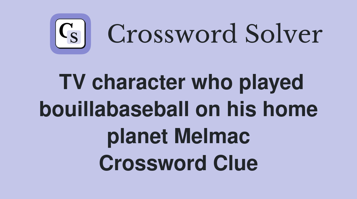 TV character who played bouillabaseball on his home planet Melmac Crossword Clue