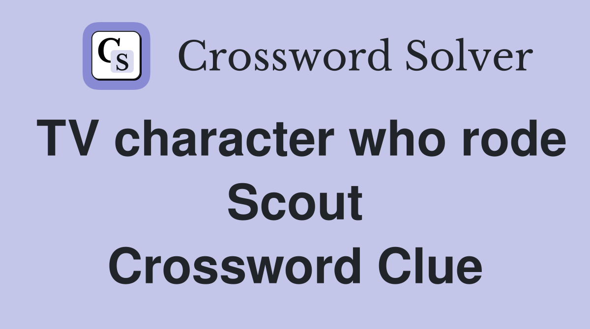 TV character who rode Scout Crossword Clue