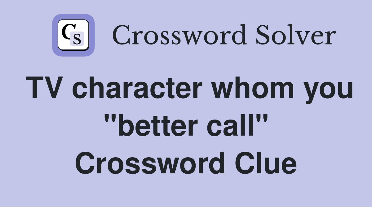TV character whom you "better call" Crossword Clue