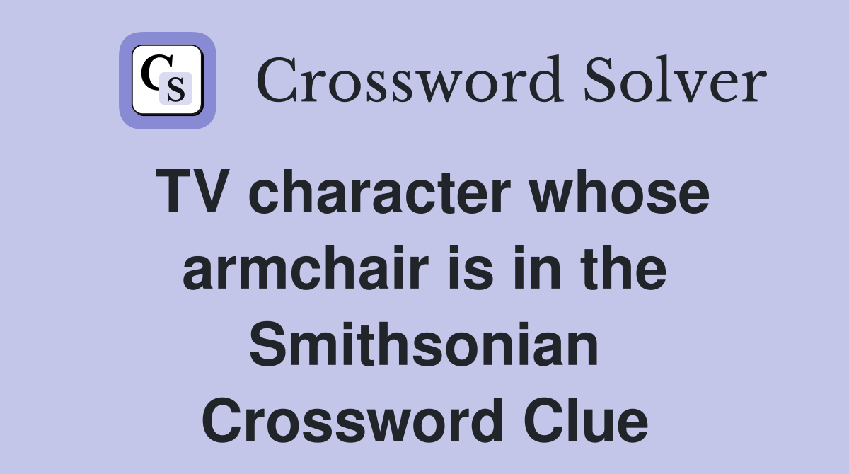 TV character whose armchair is in the Smithsonian Crossword Clue