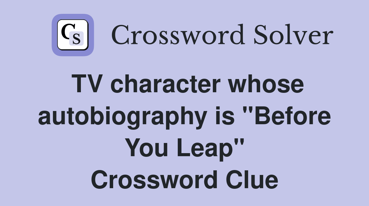 TV character whose autobiography is "Before You Leap" Crossword Clue